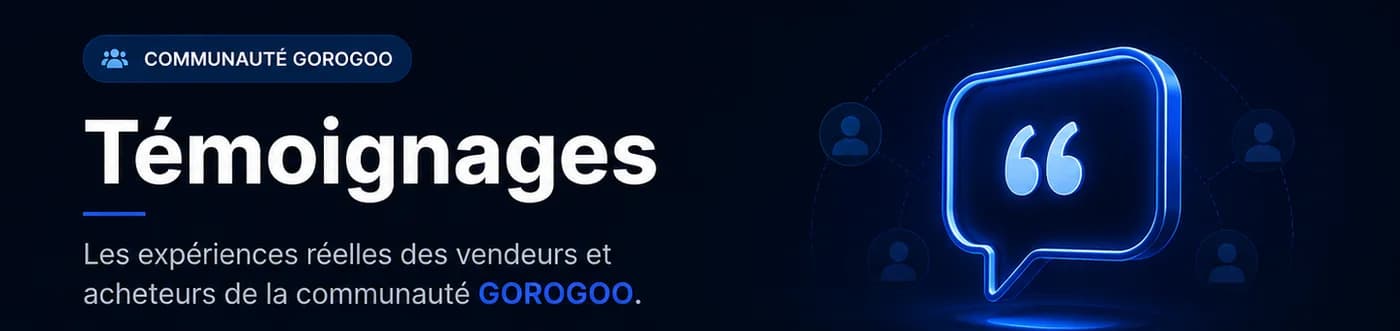Témoignages : les expériences réelles des vendeurs et acheteurs de la communauté GOROGOO